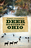 Deer Hunting in Ohio: History, Legends and Trophies 1596298901 Book Cover