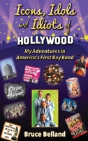 Icons, Idols and Idiots of Hollywood - My Adventures in America’s First Boy Band B0CCZWJGHC Book Cover