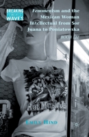 Femmenism and the Mexican Woman Intellectual from Sor Juana to Poniatowska: Boob Lit 0230104460 Book Cover