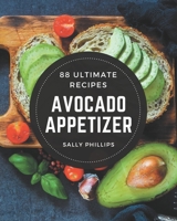 88 Ultimate Avocado Appetizer Recipes: Make Cooking at Home Easier with Avocado Appetizer Cookbook! B08KKKW4RX Book Cover