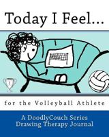 Today I Feel...: For the Volleyball Athlete 1482377985 Book Cover