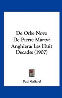 De Orbe Novo De Pierre Martyr Anghiera: Les Huit Decades (1907) 1167733207 Book Cover