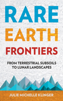 Rare Earth Frontiers: From Terrestrial Subsoils to Lunar Landscapes 1501714597 Book Cover