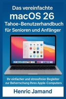Das vereinfachte macOS 26 Tahoe-Benutzerhandbuch für Senioren und Anfänger: Ihr einfacher und stressfreier Begleiter zur Beherrschung Ihres Apple-Computers (German Edition) B0FS7PC4BD Book Cover