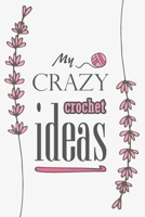 My crazy crochet Ideas: Crocheting journal to plan, sketch and keep track of your projects. Create crochet patterns or take notes of your progress. 1693186594 Book Cover