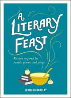 A Literry Fest: Recipes Inspired by Novels, Poems and Plays 1849537372 Book Cover