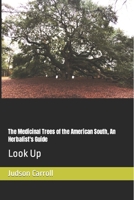 The Medicinal Trees of the American South, An Herbalist's Guide: Look Up 1005082936 Book Cover