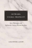 Outward, Visible, Propriety: Stoic Philosophy and Eighteenth-Century British Rhetorics 1570037671 Book Cover