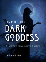 Year of the Dark Goddess: A Journey of Ritual, Renewal & Rebirth 1578638275 Book Cover