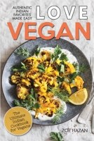 Love Vegan: The Ultimate Indian Cookbook: Easy Plant Based Recipes Anyone Can Cook B084WPXC41 Book Cover