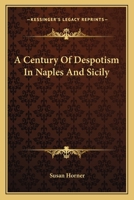 A Century of Despotism in Naples and Sicily 1018249559 Book Cover