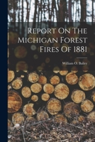 Report On The Michigan Forest Fires Of 1881 1015856527 Book Cover
