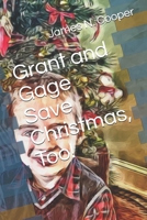 Grant and Gage Save Christmas Too! B08QLQ5MCC Book Cover