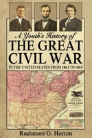 A Youth's History Of The Great Civil War In The United States, From 1861 To 1865 0692453156 Book Cover