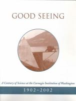 Good Seeing: A Century of Science at the Carnegie Institution of Washington, 1902-2002 0309082617 Book Cover