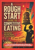 A Rough Start Guide To Competitive Eating (A Rough Start Guide : Side Hustle To International Business) B0H23JQT4H Book Cover