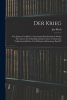 Der Krieg: Von Johann Von Bloch. Uebersetzung Des Russischen Werkes Des Autors: Der Zukünftige Krieg in Seiner Technischen, Volkswirtschaftlichen Und Politischen Bedeutung, Band IV 1017381143 Book Cover