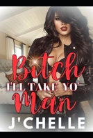 Bitch I’ll Take Yo Man B0CH26LR75 Book Cover