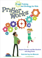 PrayerWorks: Prayer Strategy and Training for Kids 1433688697 Book Cover