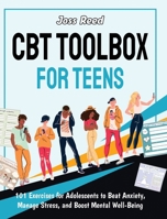 CBT Toolbox for Teens: 101 Exercises for Adolescents to Beat Anxiety, Manage Stress, and Boost Mental Well-Being 1961217759 Book Cover