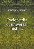 Cyclopædia of Universal History: Being an Account of the Principal Events in the Career of the Human Race, from the Beginning of Civilization to the Present Time ... 1279005025 Book Cover