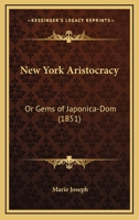New-York Aristocracy, Or, Gems of Japonica-Dom / By Joseph. 1166963101 Book Cover