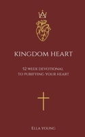 Kingdom Heart: 52 Week Devotional to Purifying Your Heart (Kingdom Devotionals) B0DQSZ3WK3 Book Cover