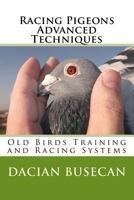 Racing Pigeons Advanced Techniques - Old Birds Training and Racing Systems 1502444372 Book Cover