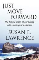 Just Move Forward: The Simple Truth about Living with Huntington's Disease 1462636977 Book Cover