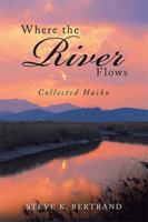 Where the River Flows: Collected Haiku 1984520318 Book Cover