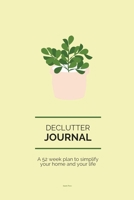 Declutter Journal: A 52 week plan to simplify your home and your life 1654361267 Book Cover