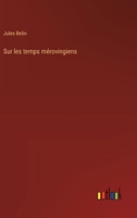 Sur les temps mérovingiens (French Edition) 3385056713 Book Cover