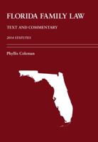 Florida Family Law: Text and Commentary, 2014 Statutes 1611636485 Book Cover