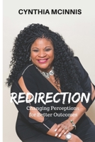 Redirection: Changing Perceptions for Better Outcomes 0967951690 Book Cover