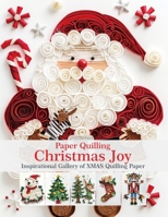 Paper Quilling Christmas Joy: Inspirational Gallery of XMAS Quilling Paper B0FHW5SD7T Book Cover