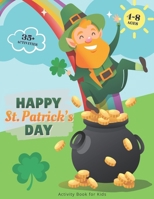 Happy St. Patrick's Day Activity Book For Kids Ages 4-8: Cute & Fun Activities For Learning, Include Coloring Pages, Maze, Vocabulary, Counting, Word B08WK247M3 Book Cover