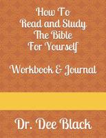 How to Read and Study the Bible For Yourself: Workbook & Journal 1095596519 Book Cover