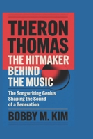Theron Thomas: The Hitmaker Behind the Music: The Songwriting Genius Shaping the Sound of a Generation B0F32TJPCQ Book Cover