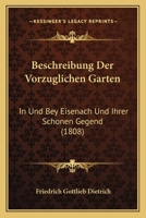 Beschreibung Der Vorzuglichen Garten: In Und Bey Eisenach Und Ihrer Schonen Gegend (1808) 116837474X Book Cover