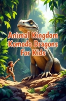 Animal Kingdom Komodo Dragons for Kids: Amazing Facts About the World's Largest Lizard, Venom, Hunting, Habitat, and Conservation for Young Readers (Animal Kingdom For Kids) 3690834562 Book Cover