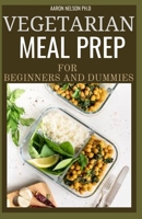 VEGETARIAN MEAL PREP FOR BEGINNERS AND DUMMIES B08WJY4ZV5 Book Cover