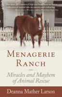 Menagerie Ranch: The Miracles and Mayhem of Animal Rescue 1944733256 Book Cover