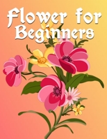 Flower For Beginners: Flowers Coloring Book. Flowers Coloring Book For Kids. 100 Story Paper Pages. 8.5 in x 11 in Cover. B08KLST2XM Book Cover