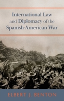 International Law and Diplomacy of the Spanish-American War 1287342396 Book Cover