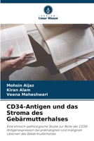 CD34-Antigen und das Stroma des Gebärmutterhalses: Eine klinisch-pathologische Studie zur Rolle der CD34-Antigenexpression bei prämalignen und malignen Läsionen des Gebärmutterhalses 6206254682 Book Cover