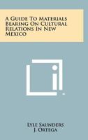 A Guide To Materials Bearing On Cultural Relations In New Mexico 1258411199 Book Cover