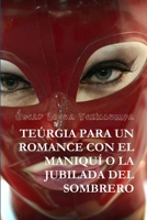 Teurgia Para Un Romance Con El Maniqui O La Jubilada del Sombrero 1329769902 Book Cover
