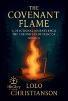 The Covenant Flame: A Devotional Journey From The Chronicles of Elyndor (Book 1): Reflections, Scriptures, and Prayers Inspired by the Journey B0FB3KWGQZ Book Cover