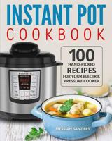 Instant Pot Cookbook: 100 Hand-Picked Recipes for Your Electric Pressure Cooker 1722469501 Book Cover