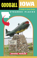 Oddball Iowa: A Guide to Some Really Strange Places (Oddball series) 1556525648 Book Cover